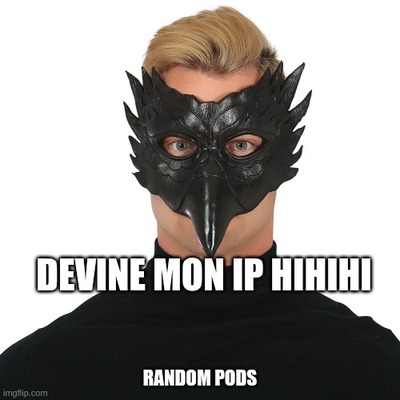 Meme avec un homme masqué légendé “Devine mon IP hihihi” et “Random Pods”, illustrant le masquage d’adresse IP (IP Masquerade) dans un cluster Kubernetes.
