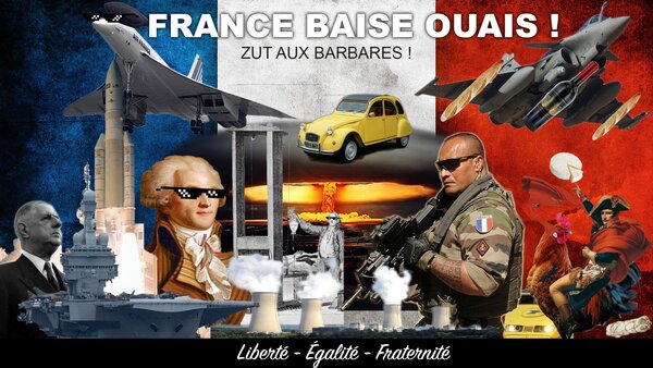 meme, France baise ouai (version française du meme America fuck yeah), un patchwork avec le drapeau français, un avion rafale qui tire des baguettes et du vin, un militaire français, une voiture deux chevaux, Napoléon, une centrale nucléaire, un tableau de molières, le général de gaule et le porte-avion du même nom, une guillotine, la fusée Ariane et la mention “France, baise ouai, zut aux barbares”