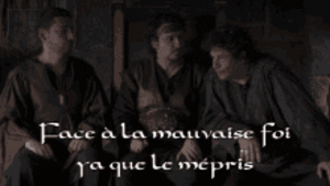 kaamelott, face à la mauvaise foi, y’a que le mépris