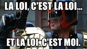 meme, la loi cest la loi, et la loi c’est moi 