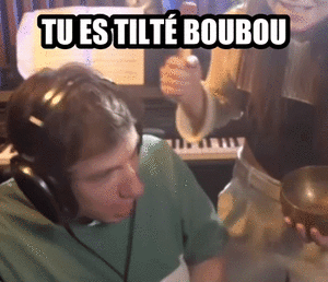 Sardoche, tu est tilté boubou, tu as besoin du bol