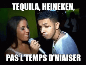meme, tequila heineken, pas le temps de niaser