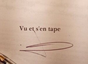 vu et s’en tape, avec une signature