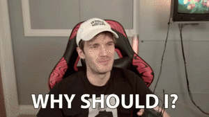 PewDiePie, why should I do it?